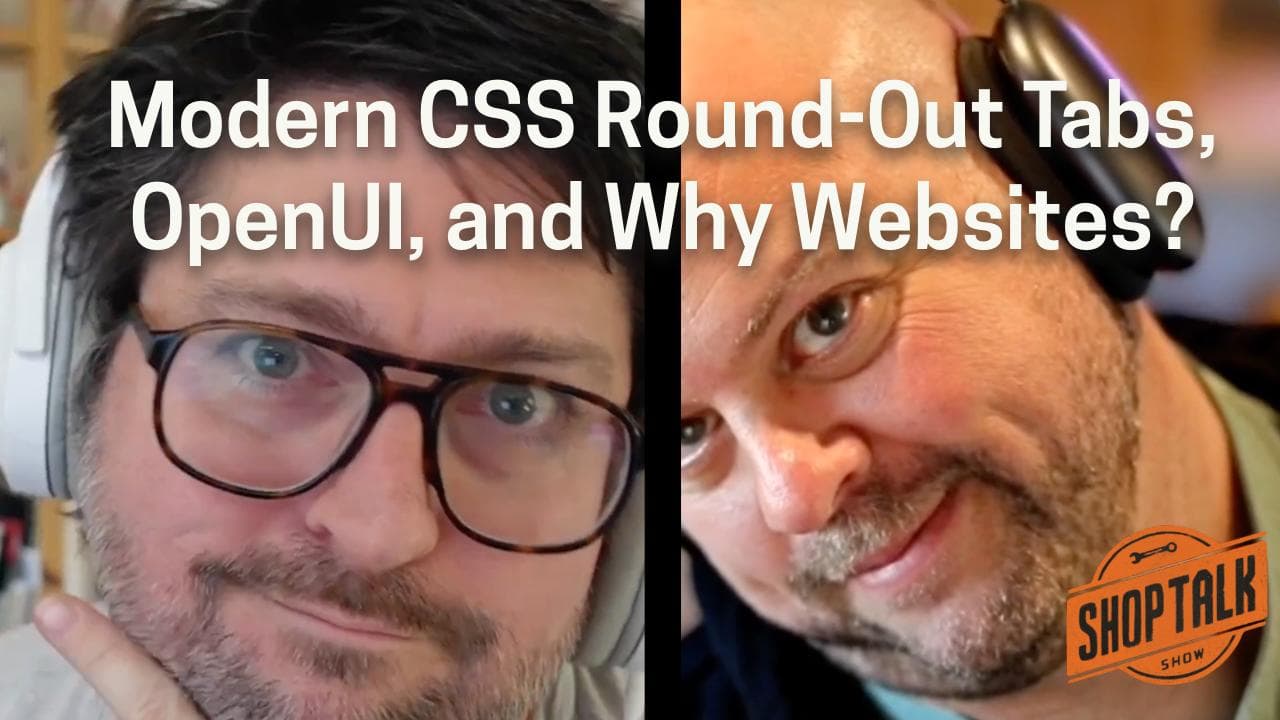 688: Modern CSS Round-Out Tabs, OpenUI, and Why Websites?