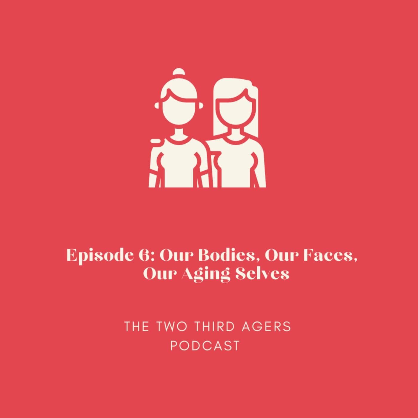 Our Bodies, Our Faces, Our Aging Selves