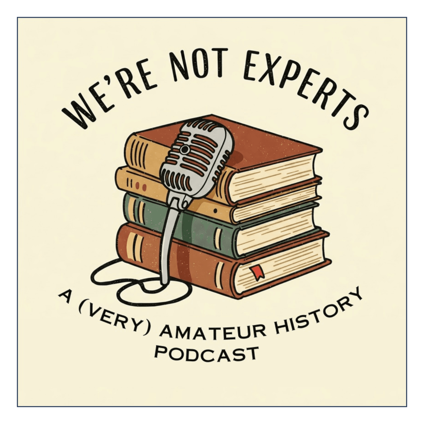 We're Not Experts - Two Amateurs Muddle Through History